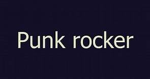 Punk rocker meaning and pronunciation