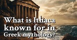 What is Ithaca known for in Greek mythology? Greek Mythology Story