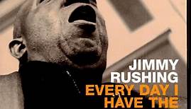 Jimmy Rushing - Every Day I Have The Blues