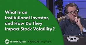 What Is an Institutional Investor, and How Do They Impact Stock Volatility?