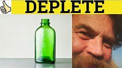 🔵 Deplete Depletion Depleted - Deplete Meaning - Depleted Examples - Depletion Definition