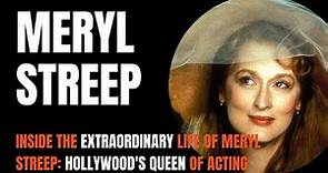 Meryl Streep | Inside the Extraordinary Life of Meryl Streep: Hollywood's Queen of Acting