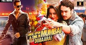 Once Upon A Time In Mumbaai Dobaara Full Movie In HD | Akshay Kumar | Sonakshi Sinha | Imran Khan