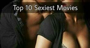 Top 10 Sexiest Movies of All time