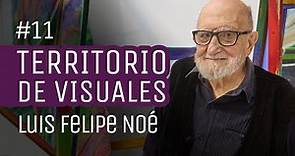 TERRITORIO DE VISUALES - LUIS FELIPE NOÉ. Ep 11