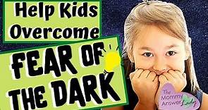 How to Help Kids Afraid of the Dark - Overcome Fears of Dark!
