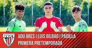 La ilusión de Luis Bilbao, Adu Ares y Alex Padilla I Estreinekoz denboraldiaurrean I Athletic Club