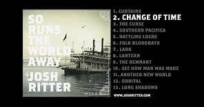 02. "Change of Time" (Josh Ritter, from 2010 album "So Runs the World Away")