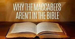 Why the Maccabees Aren't in the Bible