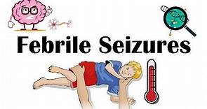 Febrile Seizures - Definition, Types, Causes, Signs & Symptoms, And Treatment