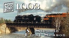 Soo Line 1003 A Steamin' First Season