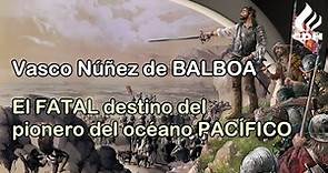 Vasco Núñez de Balboa 🔻Avistamiento del OCÉANO PACÍFICO🔻 El descubridor del Mar del Sur