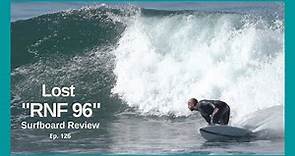 Lost "RNF 96' Surfboard Review Ep 126