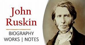John Ruskin | Biography | Works | Notes | Modern Painters | Unto This Last |@RaushanShresth