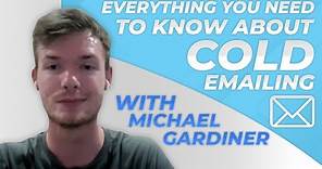 Everything You Need To Know About Cold Emailing | Michael Gardiner Interview