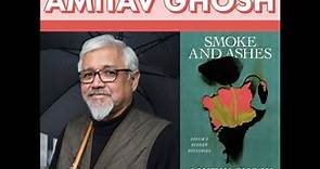 Amitav Ghosh — Smoke and Ashes: Opium's Hidden Histories