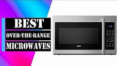 Top 6 Best Over the Range Microwaves 2022