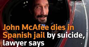 John McAfee dies by suicide in Spanish prison, lawyer says