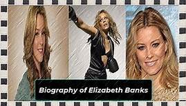 Biography of Elizabeth Banks