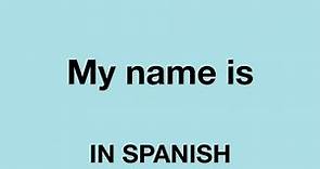 How To Say (My name is) In Spanish