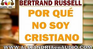 Por qué no soy Cristiano - Bertrand Russell | ALEJANDRIAenAUDIO