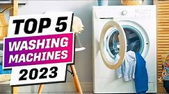 Top 5 Best Washing Machines That Are Worth Buying In 2023