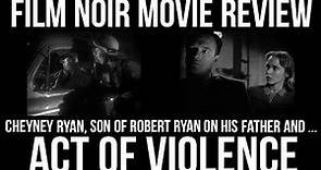 FILM NOIR Movie Reviews! - ACT OF VIOLENCE With Cheyney Ryan, Son Of Actor ROBERT RYAN!