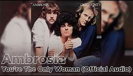 Ambrosia - You're The Only Woman (Official Audio)