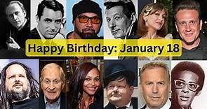 January 18: Famous People Happy birthday