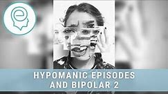 Hypomanic Episodes and Bipolar 2