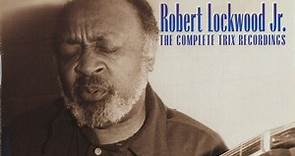 Robert Lockwood Jr. - The Complete Trix Recordings