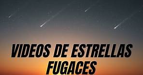 videos de ESTRELLAS FUGACES reales (LLUVIA DE ESTRELLAS-PERSEIDAS)