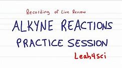 Alkyne Reactions (Live Recording) Organic Chemistry Practice Session
