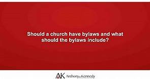 Should a church have bylaws and what should the bylaws include?