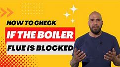 How to Check if the Boiler Flue is Blocked