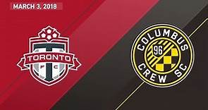 Match Highlights: Columbus Crew SC at Toronto FC - March 03, 2018