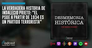 La verdadera historia de Indalecio Prieto: "El PSOE a partir de 1934 es un partido terrorista"