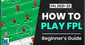 HOW TO PLAY FANTASY PREMIER LEAGUE | Complete beginner's guide 2021 / 2022 Season