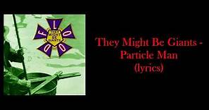 They Might Be Giants - Particle Man (lyrics)