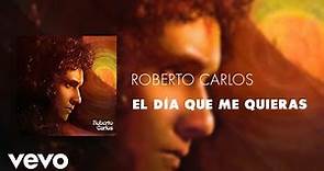 Roberto Carlos - El Día Que Me Quieras (Áudio Oficial)