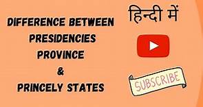 Difference between Presidency ,Province and Princely states in British india