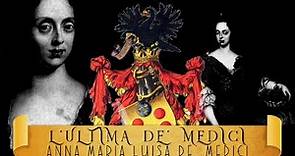 L'ULTIMA DE' MEDICI: Anna Maria Luisa de' Medici