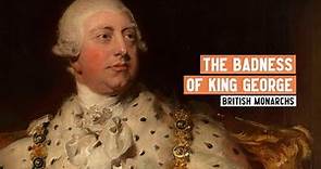Who was George III and was he a bad king?