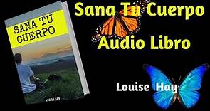 ❤️ SANA TU CUERPO Louise Hay Audiolibro Completo 2019
