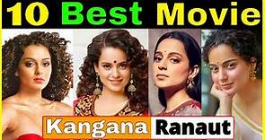 Top 10 Best Films of Kangana Ranaut ☛ kangana ranaut movies list