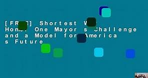 [FREE] Shortest Way Home: One Mayor s Challenge and a Model for America s Future - video Dailymotion