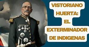 Victoriano Huerta: El exterminador de indígenas. Revolución mexicana. Biografía.