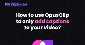 How to just add captions in Opus Clip (Tutorial)