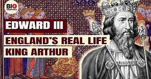 EDWARD III: England's Real Life King Arthur