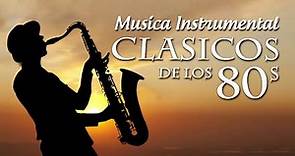 CLÁSICOS DE LOS 80 / Musica Instrumental de los 80s / La Mejor Musica De Saxofon